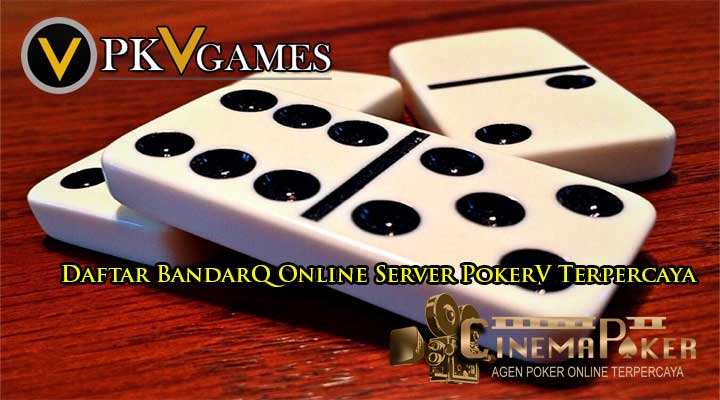 Daftar BandarQ Online Server PokerV Terpercaya