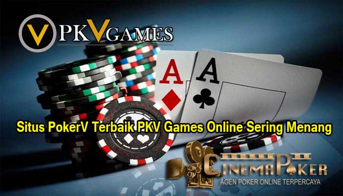 Situs PokerV Terbaik PKV Games Online Sering Menang