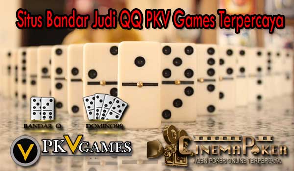 Situs Bandar Judi QQ PKV Games Terpercaya